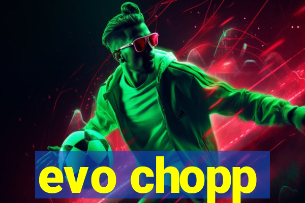 evo chopp